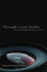 THROUGH A LENS DARKLY: TRACING REDEMPTION IN FILM By Marjorie Hewitt Suchocki VG