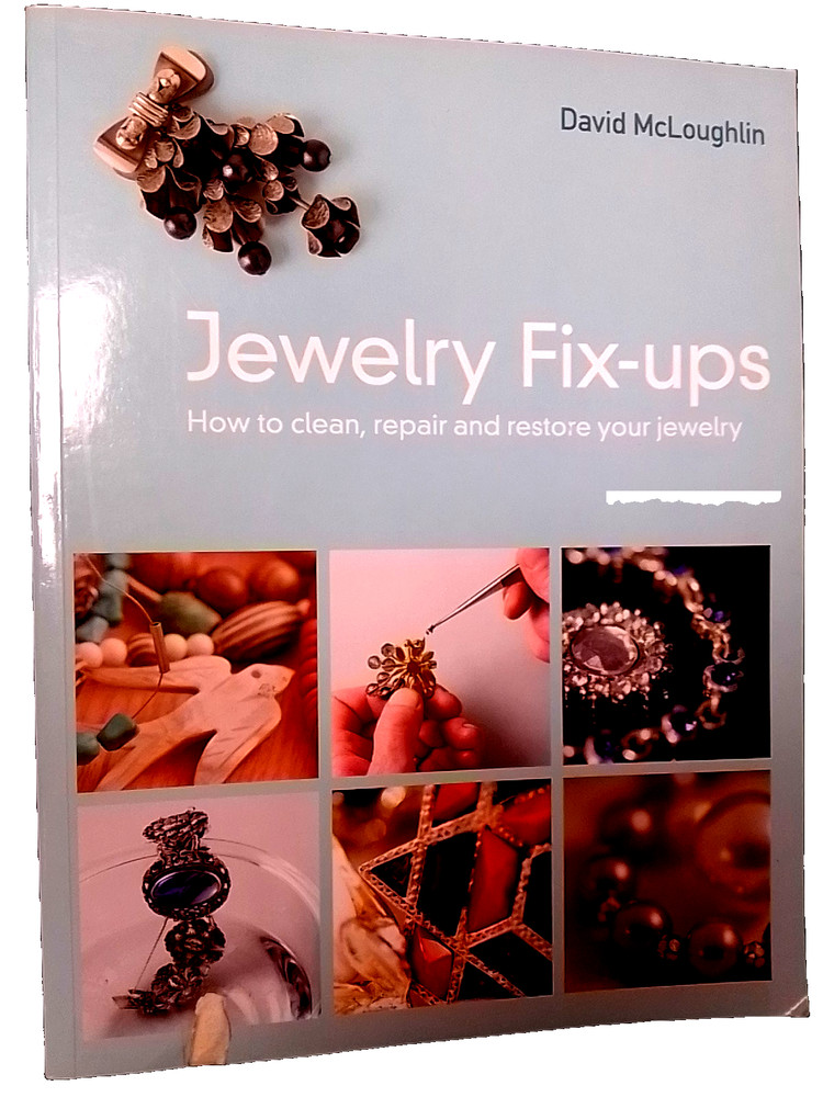 Jewelry Fixups : How to Clean, Repair and Restore Your Jewelry David McLoughlin
