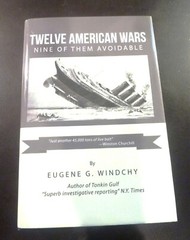 TWELVE AMERICAN WARS: NINE OF THEM AVOIDABLE, Eugene G. Windchy, New, 2014, 1st