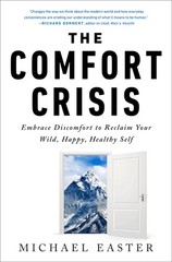 The Comfort Crisis: Embrace Discomfort To Reclaim Your Wild, Happy, Healthy …