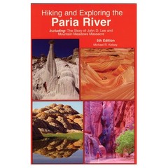 Hiking and Exploring the Paria River : Including The Story of John D. Lee an…