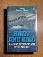 HUNT AND KILL: U-505 and the Battle of the Atlantic by Theodore P. Savas 1st Ed
