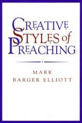 Creative Styles of Preaching by Elliott
