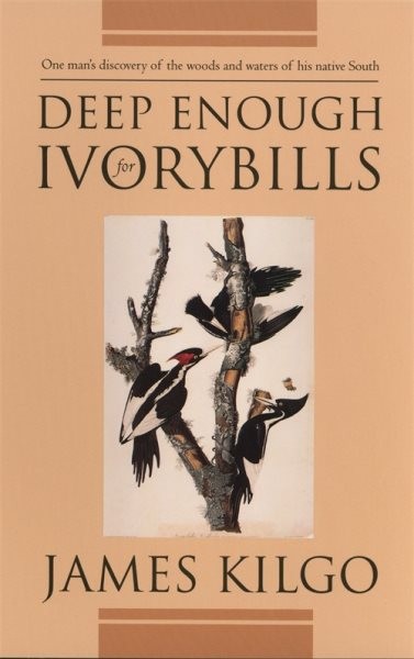 Deep Enough for Ivorybills, Paperback by Kilgo, James, Like New Used, Free sh…