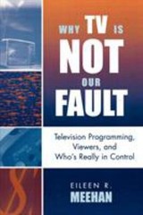 Why TV Is Not Our Fault : Television Programming, Viewers, and Wh