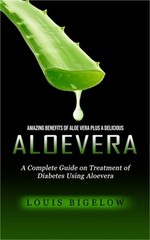 Aloevera: Amazing Benefits of Aloe Vera Plus a Delicious (A Complete Guide on Tr