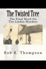 The Twisted Tree: The Final Word on the Linden Murders by Thompson, Rob R.