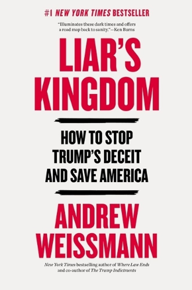 Liar’s Kingdom: How to Stop Trump’s Deceit and Save America by Andrew Weissmann