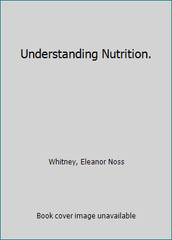 Understanding Nutrition by Eleanor Noss Whitney Sharon Rady Rolfes