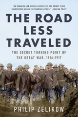 The Road Less Traveled: The Secret Turning Point of the Great War, 1916-1917 by