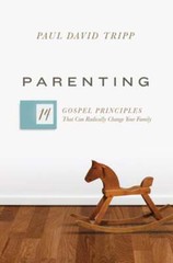 Parenting: 14 Gospel Principles That Can Radically Change Your Family by Tripp