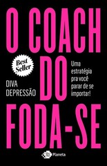 O Coach do Foda-se – Uma estratégia para você parar de se importar (Português)