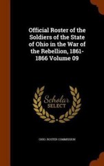 Official Roster of the Soldiers of the State of Ohio in the War of the Rebelli..