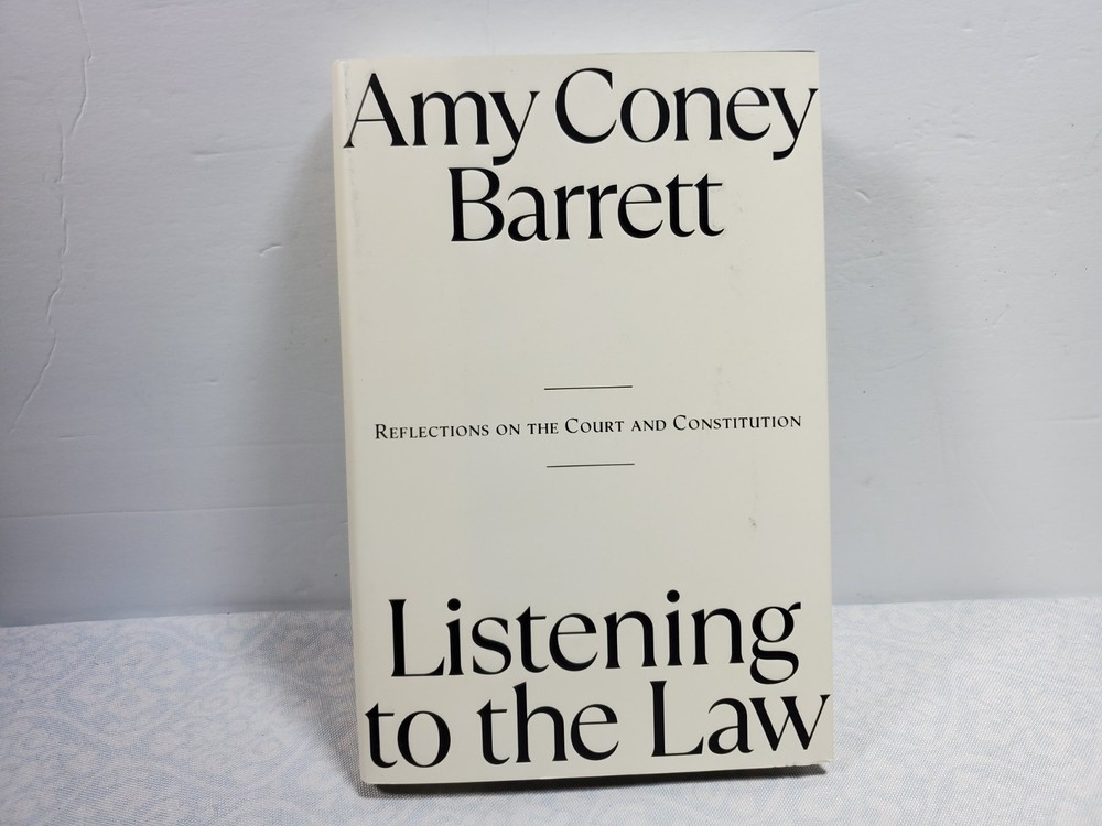 Listening to the Law Reflections on the Court Constitution by Amy Coney Barrett