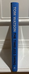 SIGNED Tom Watson Timeless Swing Hardcover Book