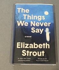The Things We Never Say by Elizabeth Strout SIGNED ON TITLE 1st/1st