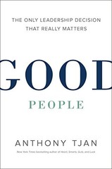 GOOD PEOPLE: THE ONLY LEADERSHIP DECISION THAT REALLY By Anthony Tjan BRAND NEW