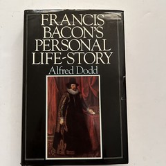 FRANCIS BACON’S PERSONAL LIFE-STORY: THE AGE OF ELIZABETH, By Alfred Dodd