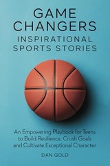 Game Changers: Inspirational Sports Stories: An Empowering Playbook for Teen…