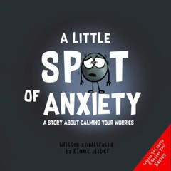 A Little SPOT of Anxiety: A Story About Calming Your Worries (Inspire to…