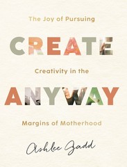 Create Anyway: The Joy of Pursuing Creativity in the Margins o…