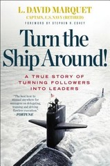 Turn the Ship Around!: A True Story of Turning Followers into Leaders by Marque