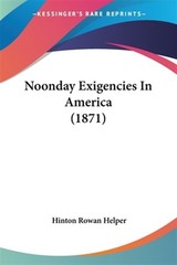 Noonday Exigencies in America, Paperback by Helper, Hinton Rowan, Like New Us…