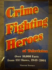 Crime Fighting Heroes Of Television: Over 10,000 Facts From 151 Shows, 1949-2001