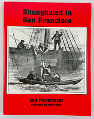 Shanghaied in San Francisco, Bill Pickelhaupt, 1996, 1st Ed., Trade PBK