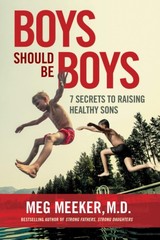 Boys Should Be Boys: 7 Secrets to Raising Healthy Sons