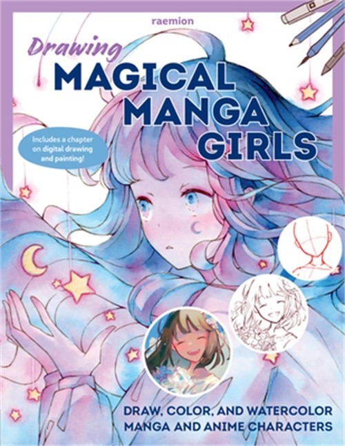 Drawing Magical Manga Girls: Draw, Color, and Watercolor Manga and Anime Charact