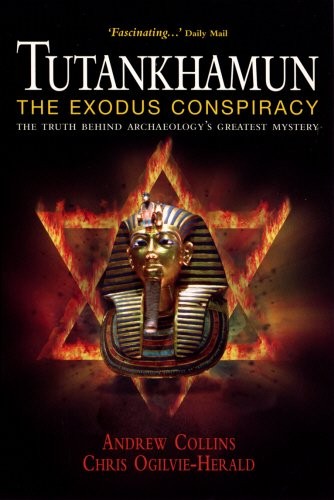 Tutankhamun: The Exodus Conspiracy: The Truth Behind Archaeology’s Greatest …