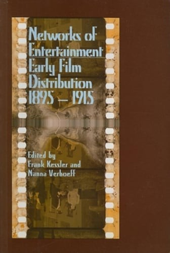 Networks of Entertainment: Early Film Distribution 1895a 1915 by Frank Kessler