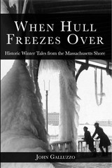 When Hull Freezes Over: Historic Winter Tales from the Massachusetts Shore (…