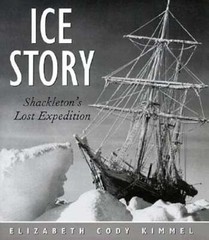 Ice Story: Shackleton’s Lost Expedition by Elizabeth Cody Kimmel: Used