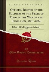 Official Roster of the Soldiers of the State of Ohio in the War of the Rebel…