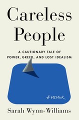 Careless People: A Cautionary Tale of Power, Greed, and Lost Idealism – hard…