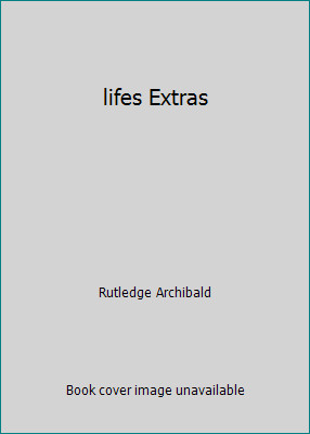 lifes Extras by Rutledge Archibald