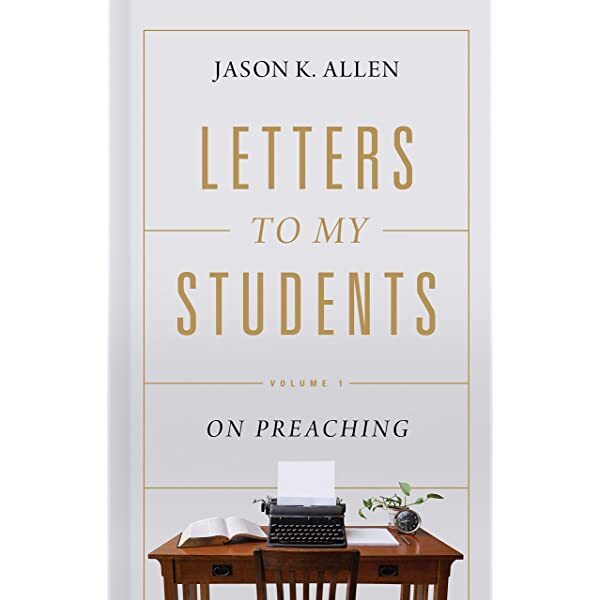 Letters to My Students, Volume 2: On Pastoring – Jason K. Allen