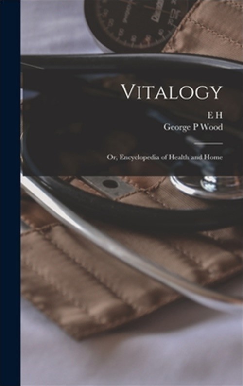 Vitalogy; or, Encyclopedia of Health and Home (Hardback or Cased Book)