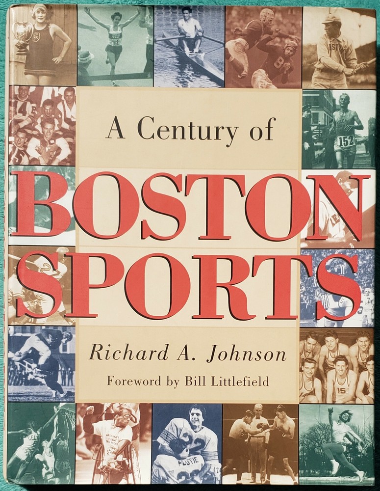A Century Of Boston Sports Richard Johnson 2000 Hardcover 265 Pages Of Photos