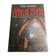 Times Atlas of World Exploration : Three Thousand Years of Exploring, Explorers,
