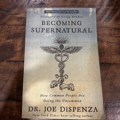 Becoming Supernatural: How Common People Are Doing the Uncommon Joe Dispenza