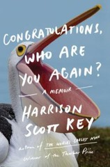 Congratulations, Who Are You Again? : A Memoir by Harrison Scott Key 2018 paper