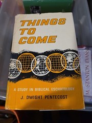 Things to Come: Biblical Eschatology by J. Dwight Pentecost Hardcover Book 1964