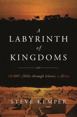 A Labyrinth of Kingdoms : 10000 Miles Through Islamic Africa Stev