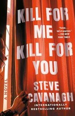Kill for Me, Kill for You: A Novel – Paperback, by Cavanagh Steve – Acceptable n