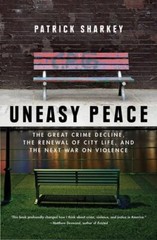 Uneasy Peace: The Great Crime Decline, the Renewal of City Life, and the Next…