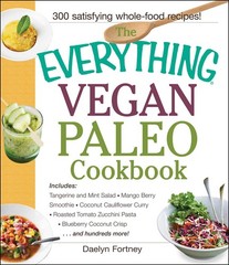 The Everything Vegan Paleo Cookbook: Includes Tangerine and Mint Salad, Mango…