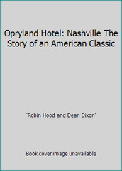 Opryland Hotel: Nashville The Story of an American Classic